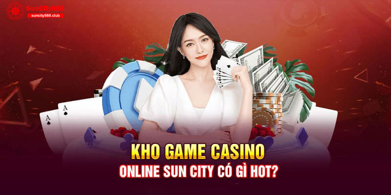 Casino trực tuyến đẳng cấp của Suncity 