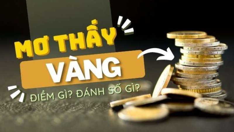 nằm mơ thấy vàng đánh số mấy